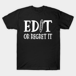 Teacher - Edit or Regret It T-Shirt